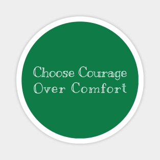 Choose courage over comfort Magnet